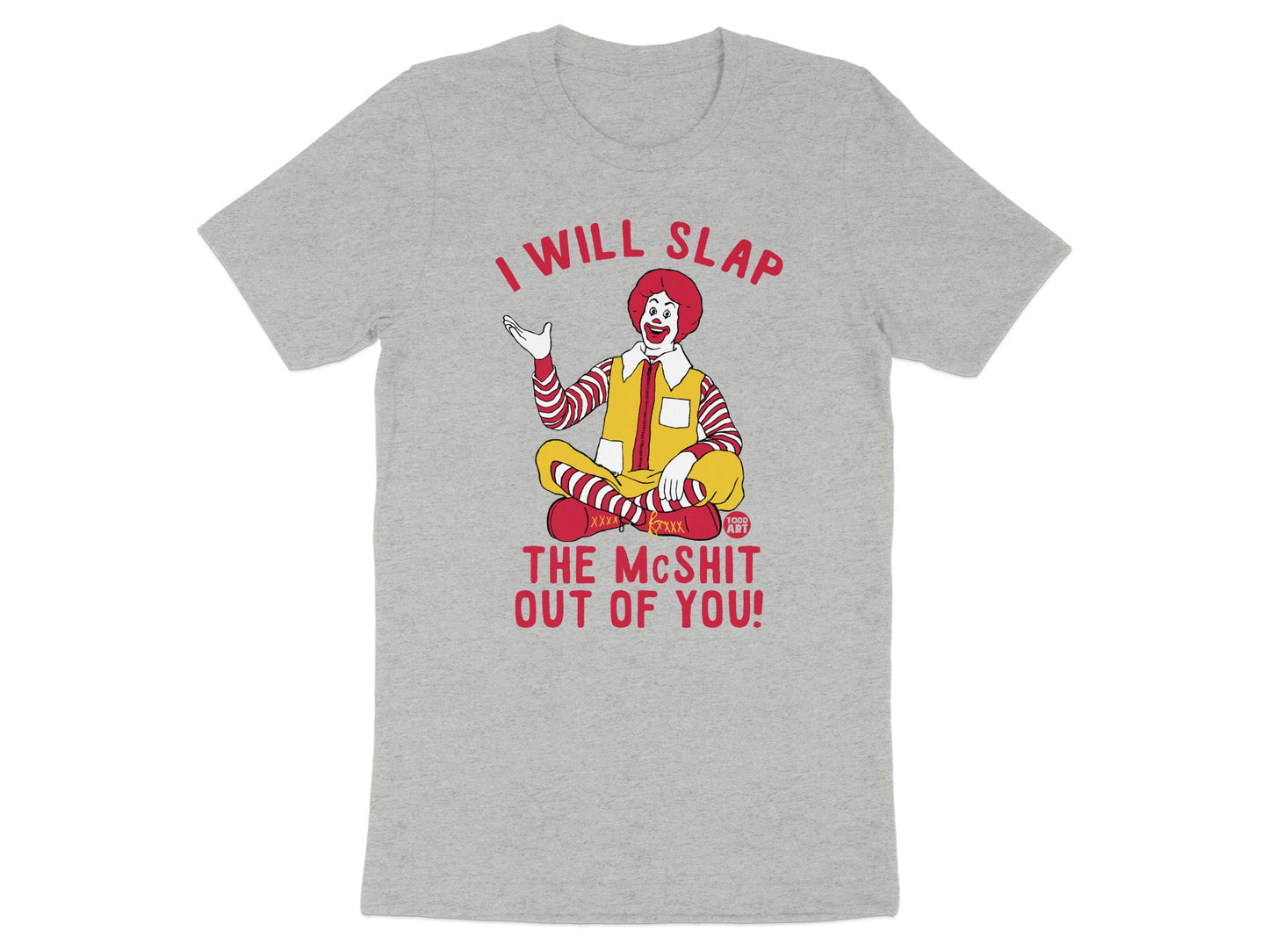 I Will Slap The McShit Out Of You t-shirt