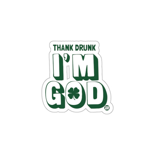 Thank Drunk I'm God Sticker for Fun and Celebrations