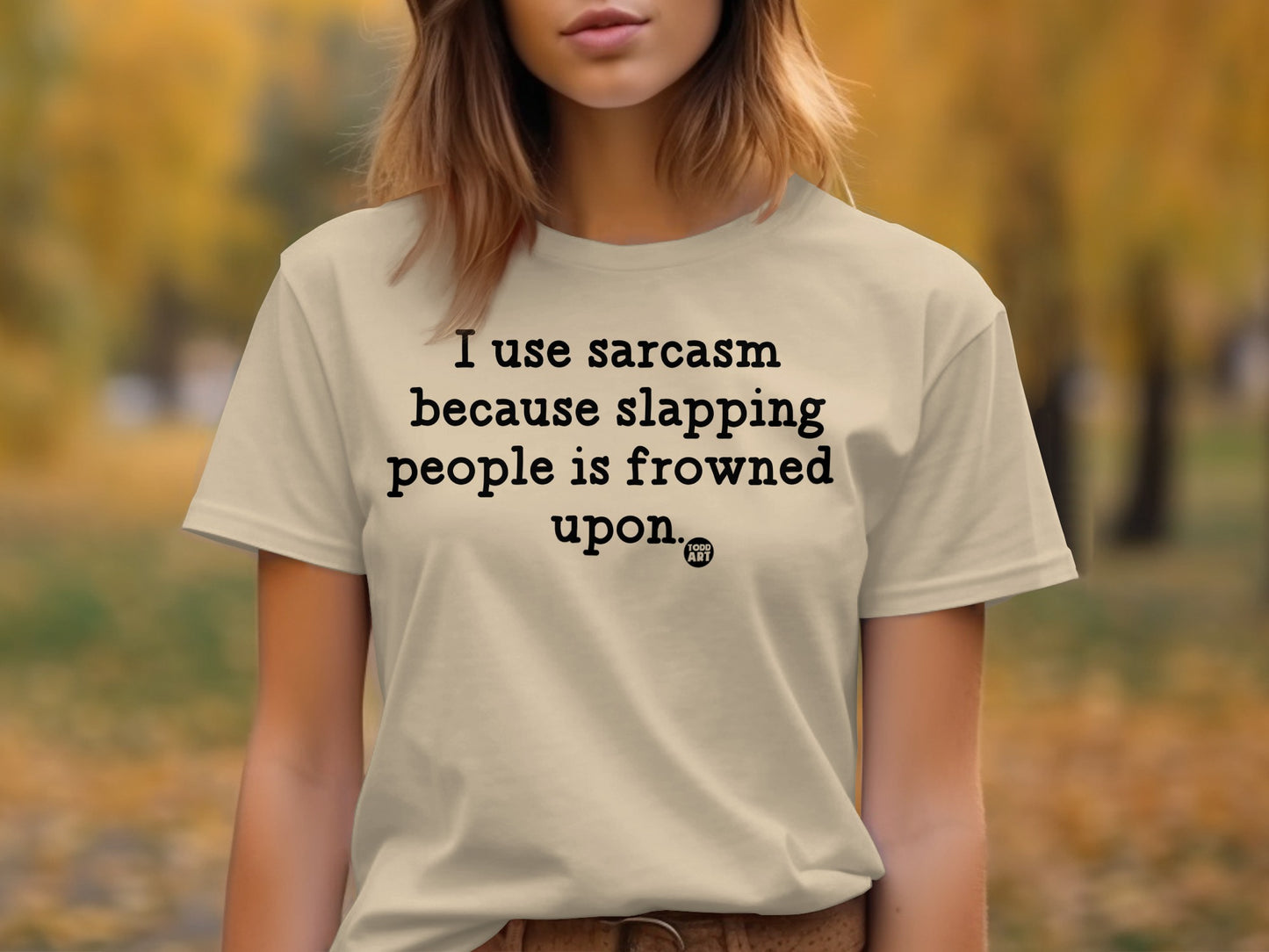 I Use Sarcasm Because Slapping People Funny Shirt