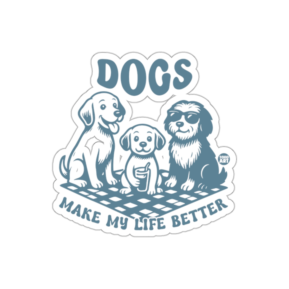 Dogs Make My Life Better Sticker Fun Art Print