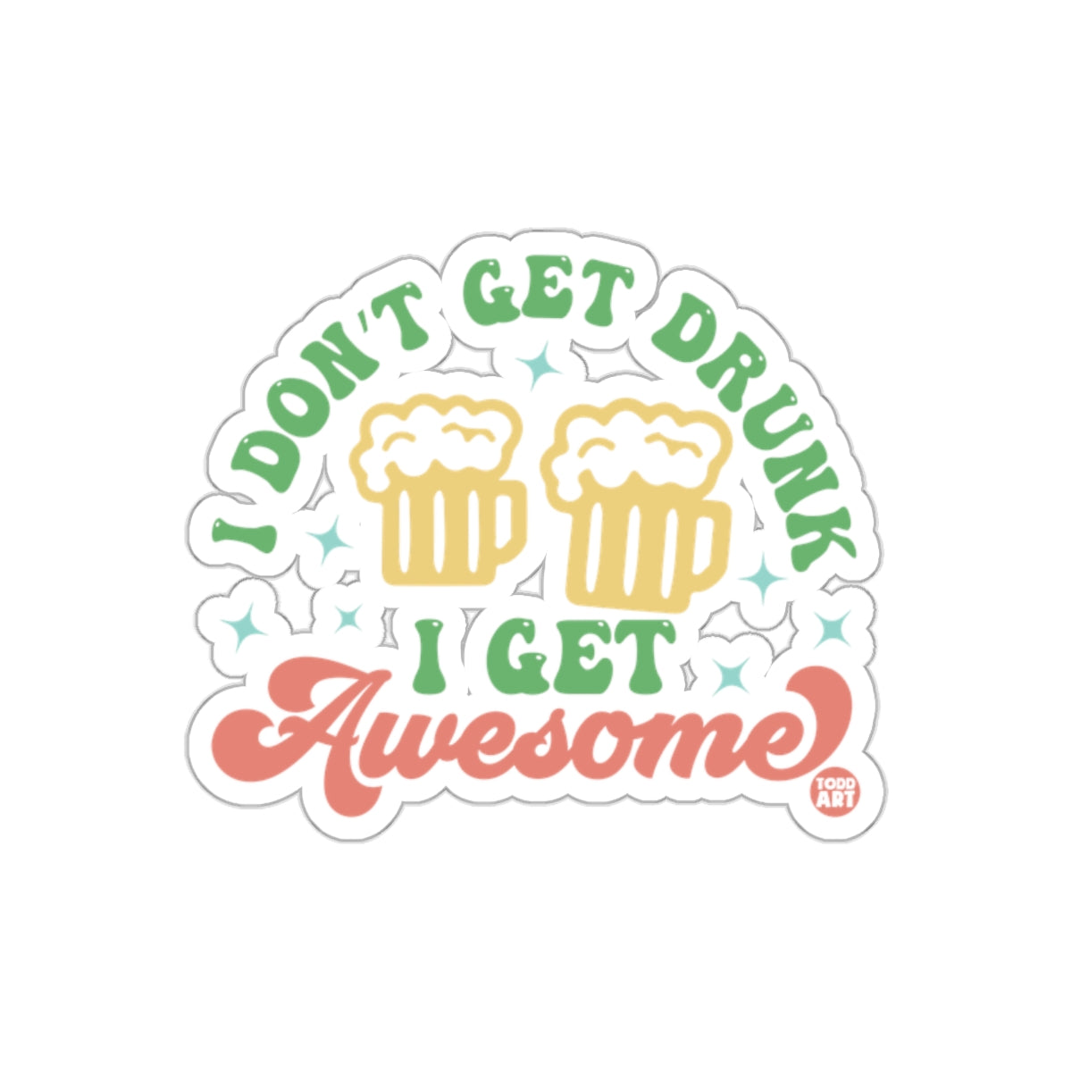 I Don't Get Drunk I Get Awesome funny sticker