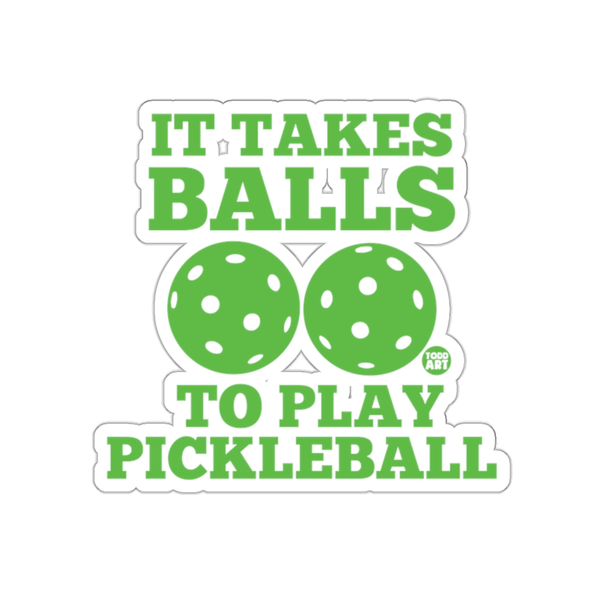 It Takes Balls to Play Pickleball Funny Sport Stickers