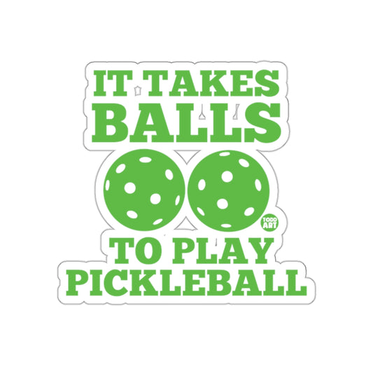 It Takes Balls to Play Pickleball Funny Sport Stickers