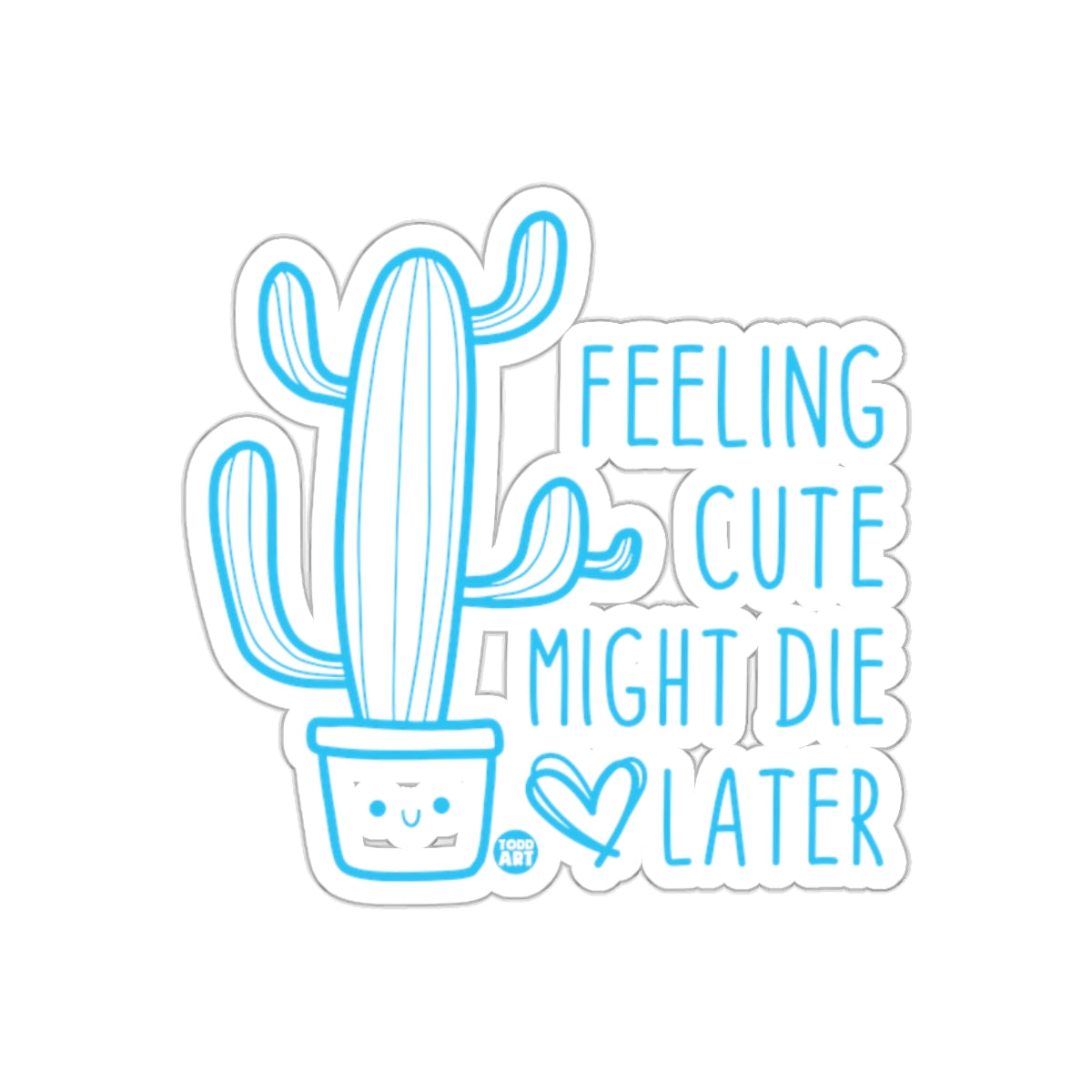 Feeling Cute Might Die Later with a Cactus Stickers