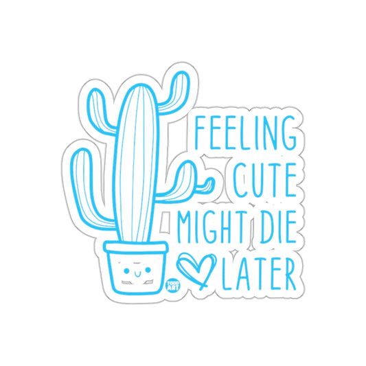 Feeling Cute Might Die Later with a Cactus Stickers