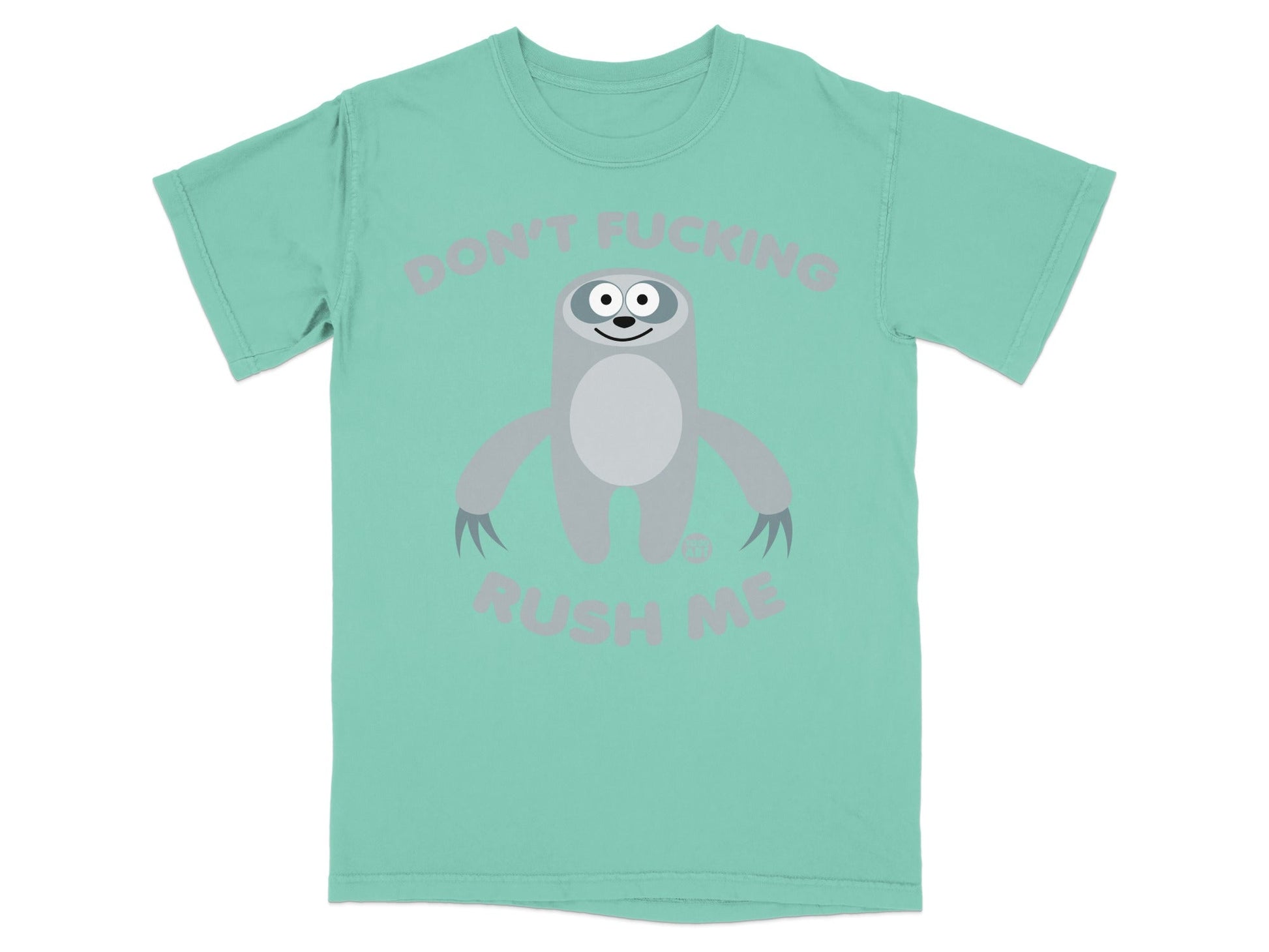 Mint t-shirt with a cartoon sloth and text "DON'T FUCKING RUSH ME".