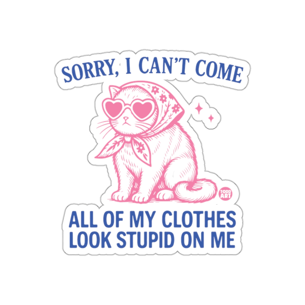 Sorry I Can't Come Clothes Look Stupid On Me Stickers