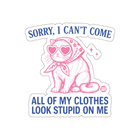Sorry I Can't Come Clothes Look Stupid On Me sticker