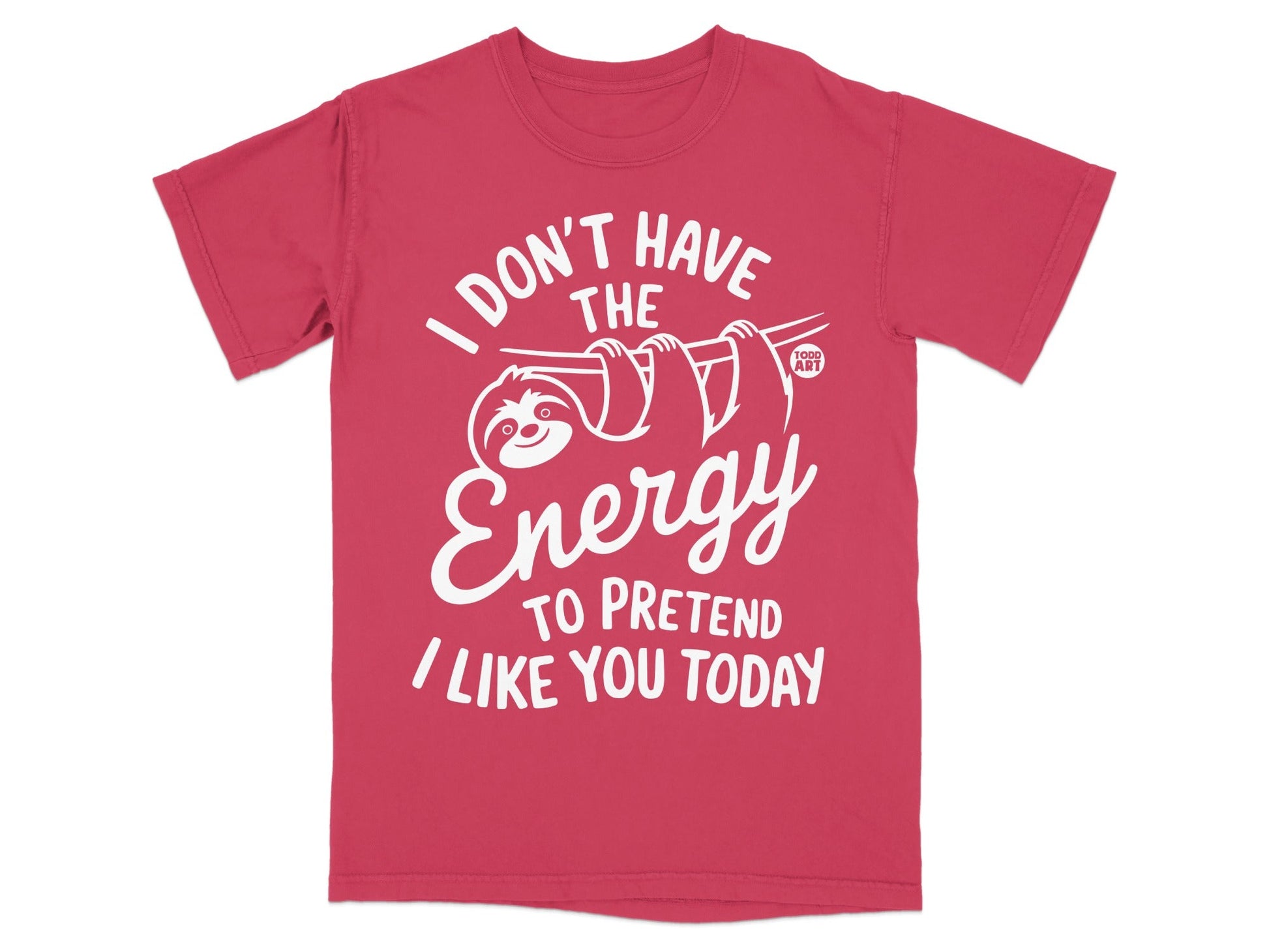 Red t-shirt with "I Don't Have The Energy To Pretend I Like You Today" text and a sloth.