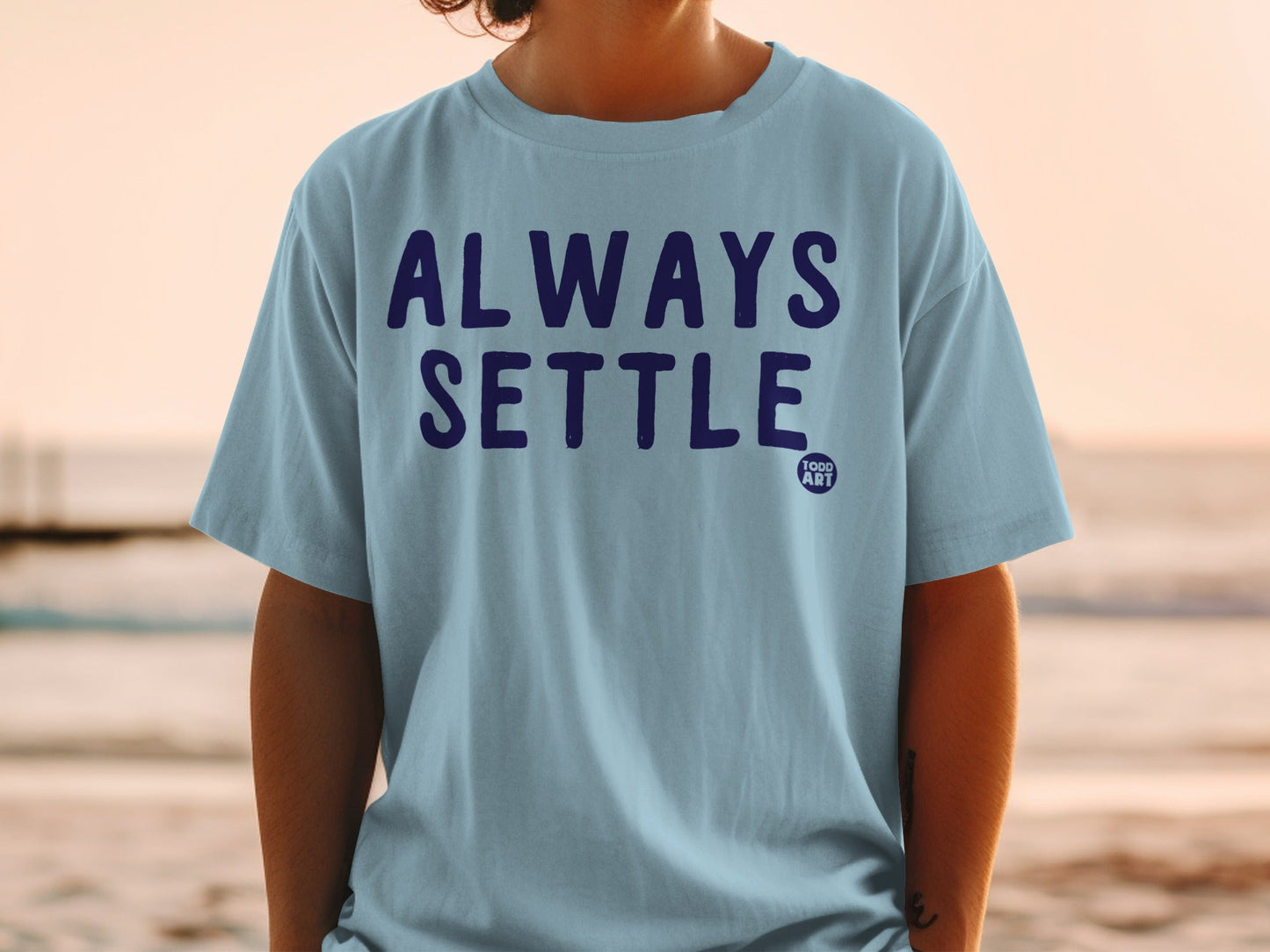 Always Settle Todd Art Graphic T Shirt Casual Tee