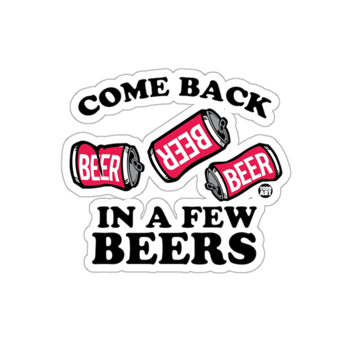 Come Back In A Few Beers Humorous Sticker Product