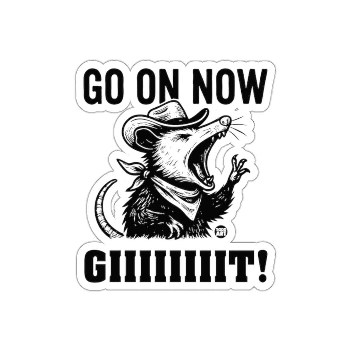 Go On Now Giiiiiiit Opossum Todd Art Design Stickers