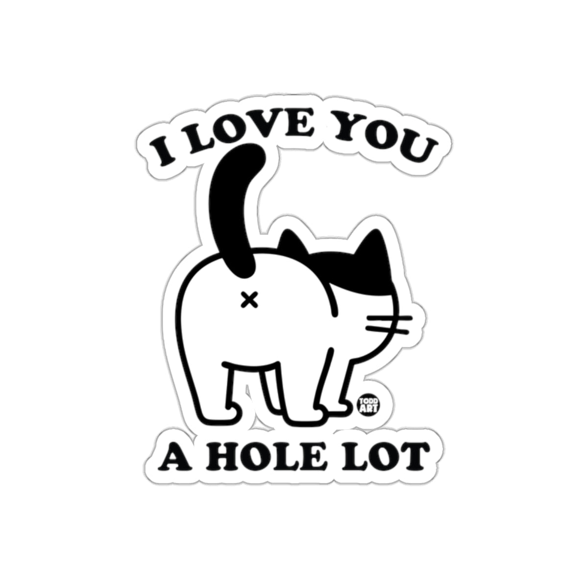 I Love You A Hole Lot Todd Art Black White Design sticker