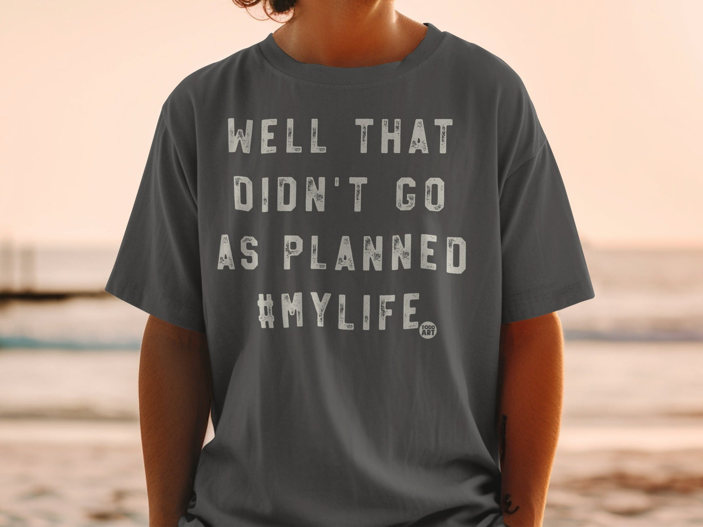 Well That Didn't Go As Planned #MyLife T-Shirt