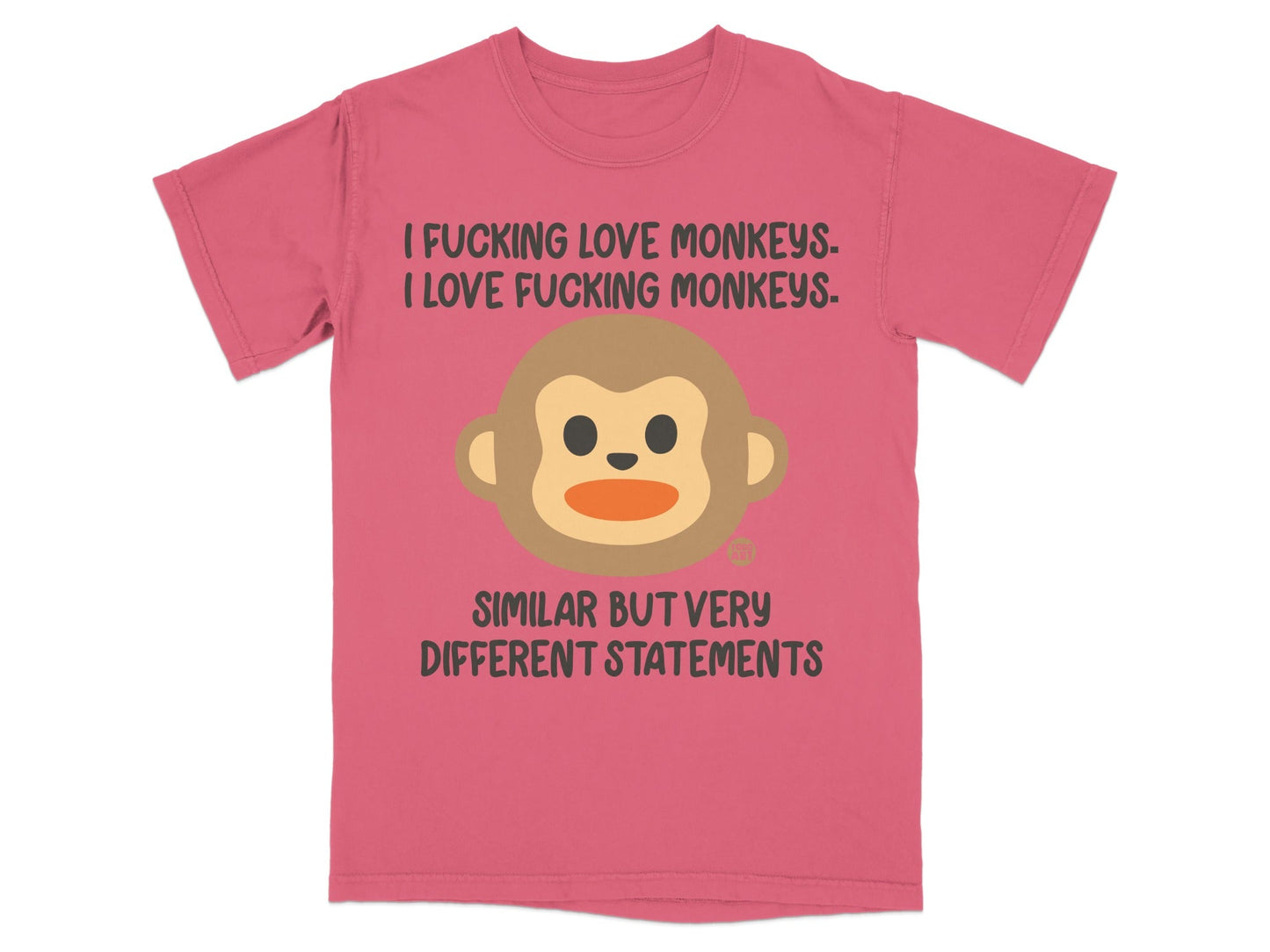 Pink t-shirt with monkey emoji and text "I Fucking Love Monkeys" and "Similar But Very Different Statements".