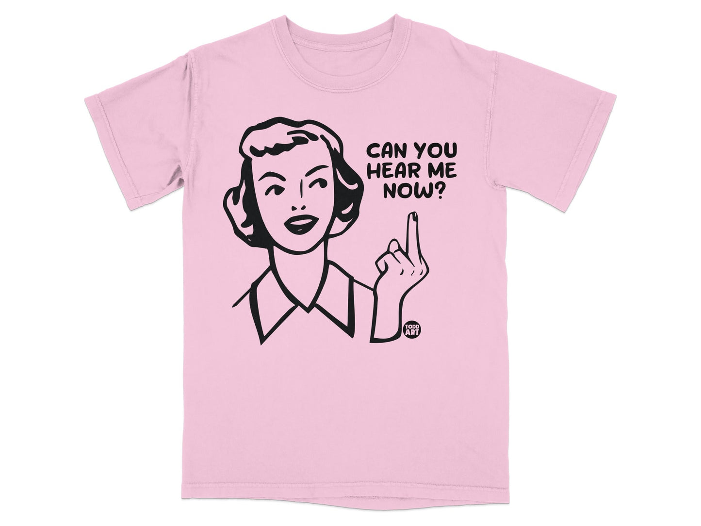 Pink t-shirt with a black graphic of a woman pointing her middle finger and the text "CAN YOU HEAR ME NOW?".