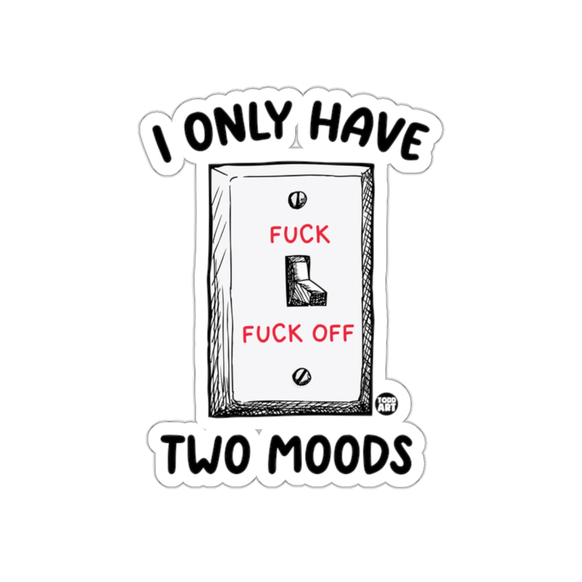 I Only Have Two Moods Funny Sticker for Everyone
