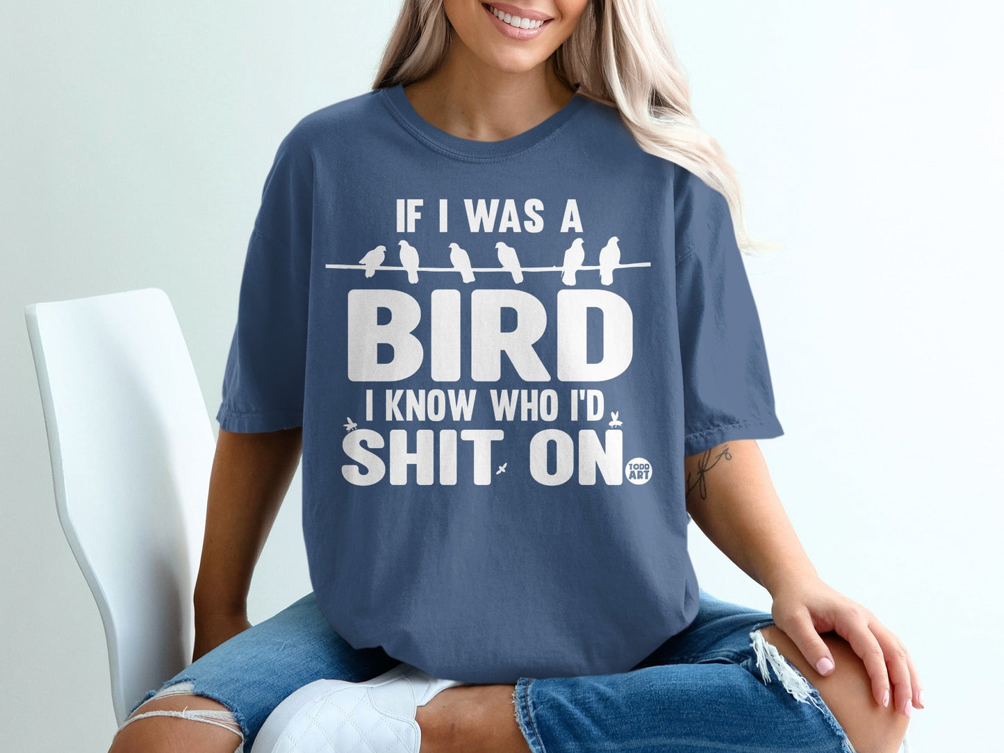If I Was A Bird I Know Who I'd Shit On Funny Shirt