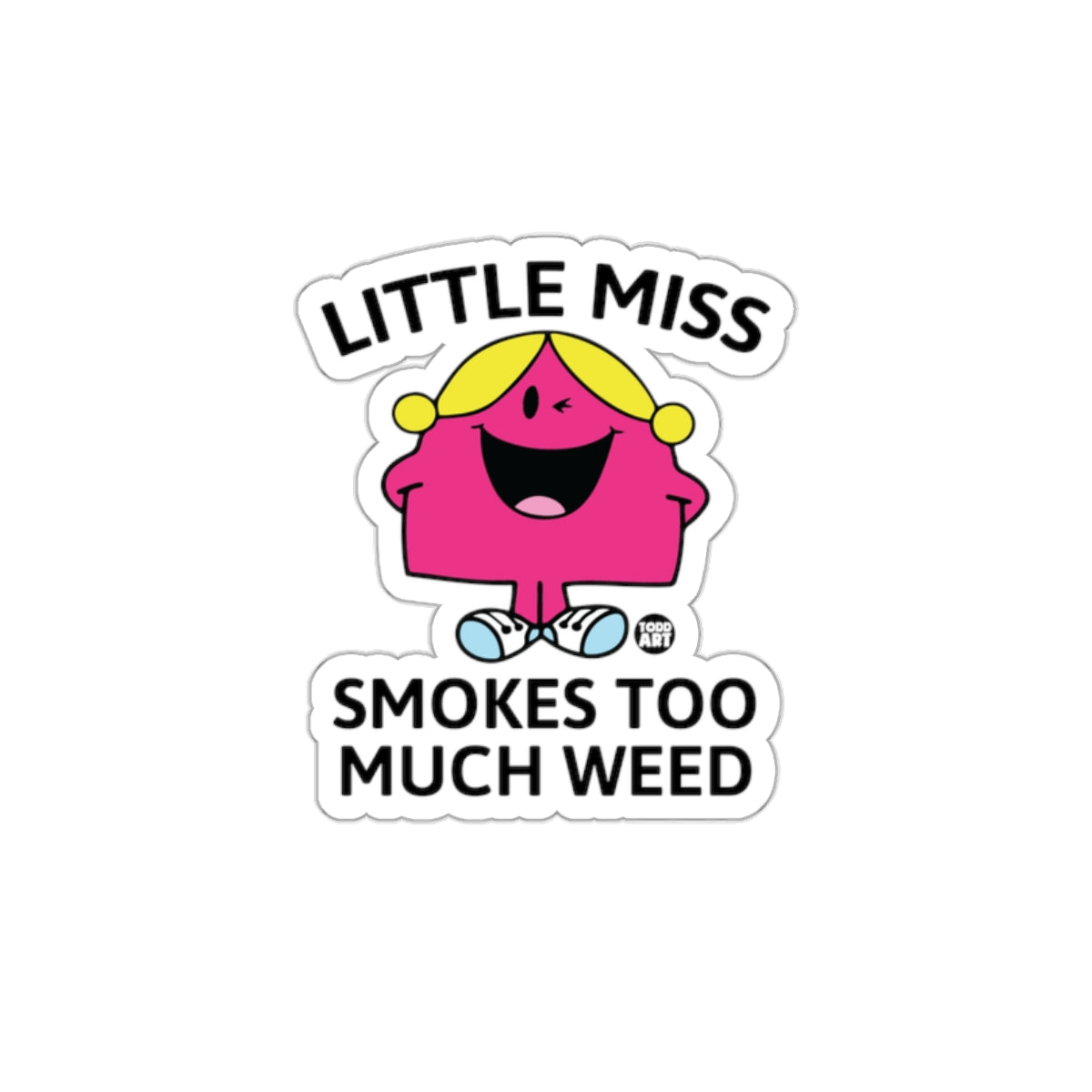 Little Miss Smokes Too Much Weed Todd Art Design Stickers