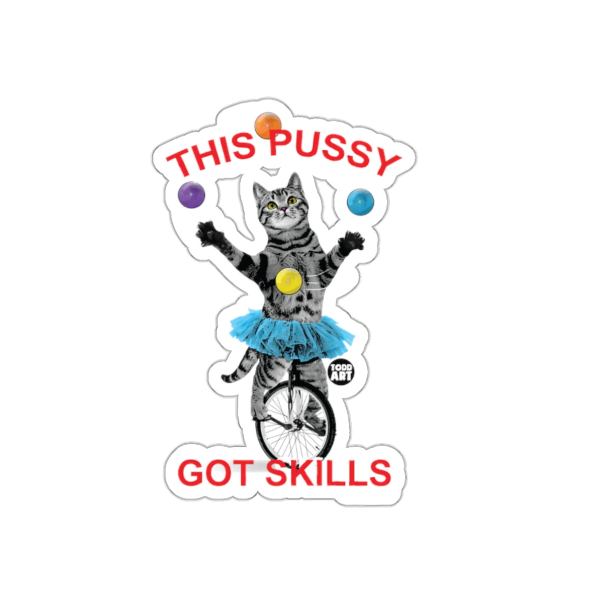This Pussy Got Skills Cat Juggling Unicycle Sticker