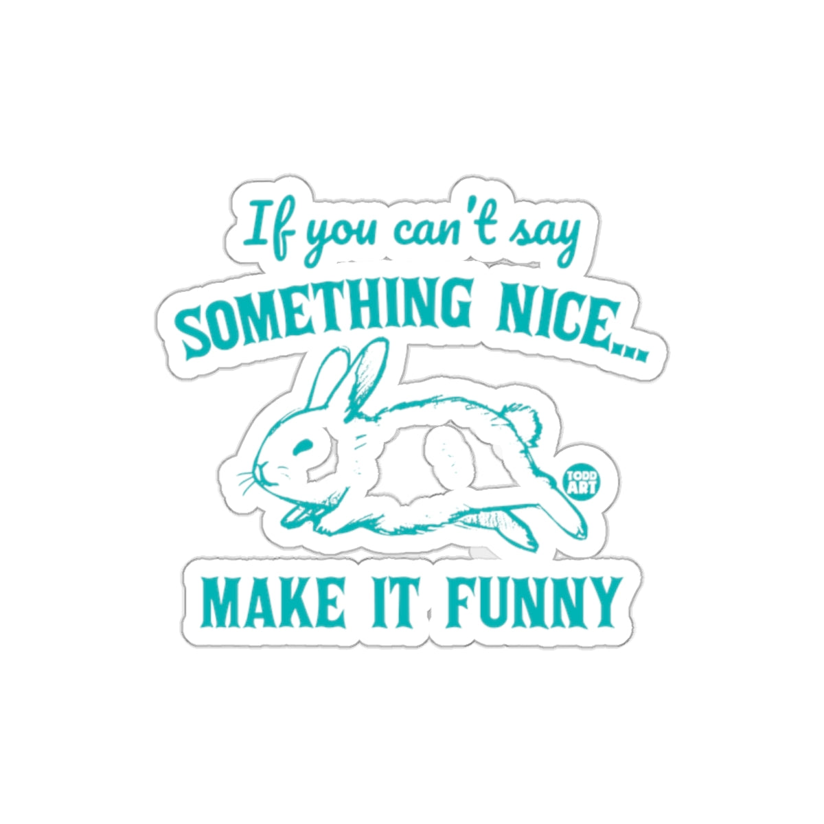 If You Can't Say Something Nice Make It Funny Sticker