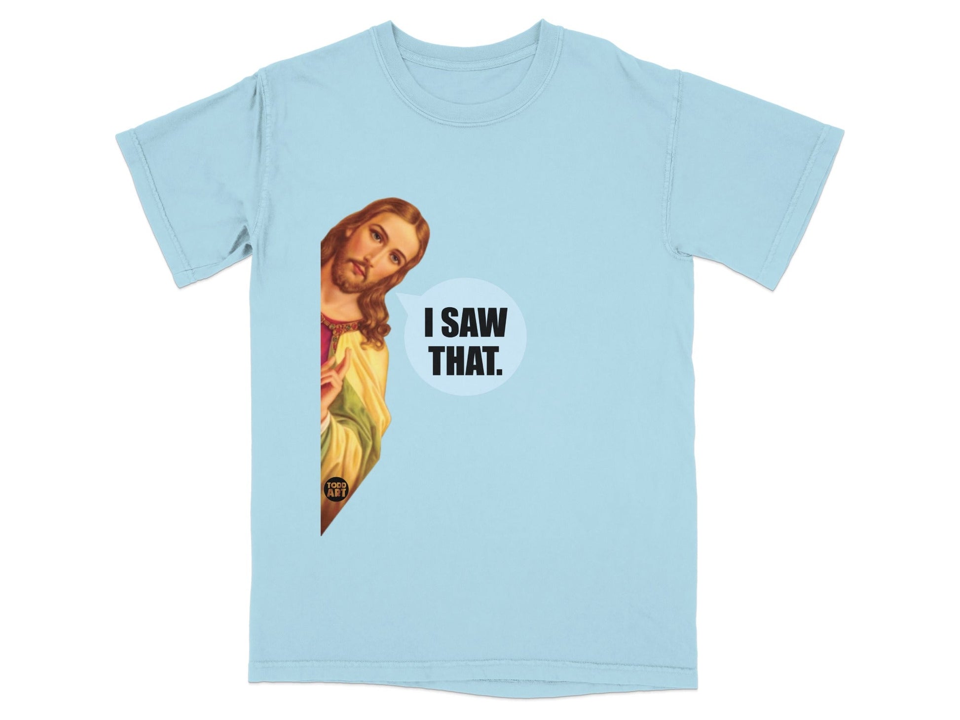 Light blue t-shirt with Jesus peeking and saying "I saw that."