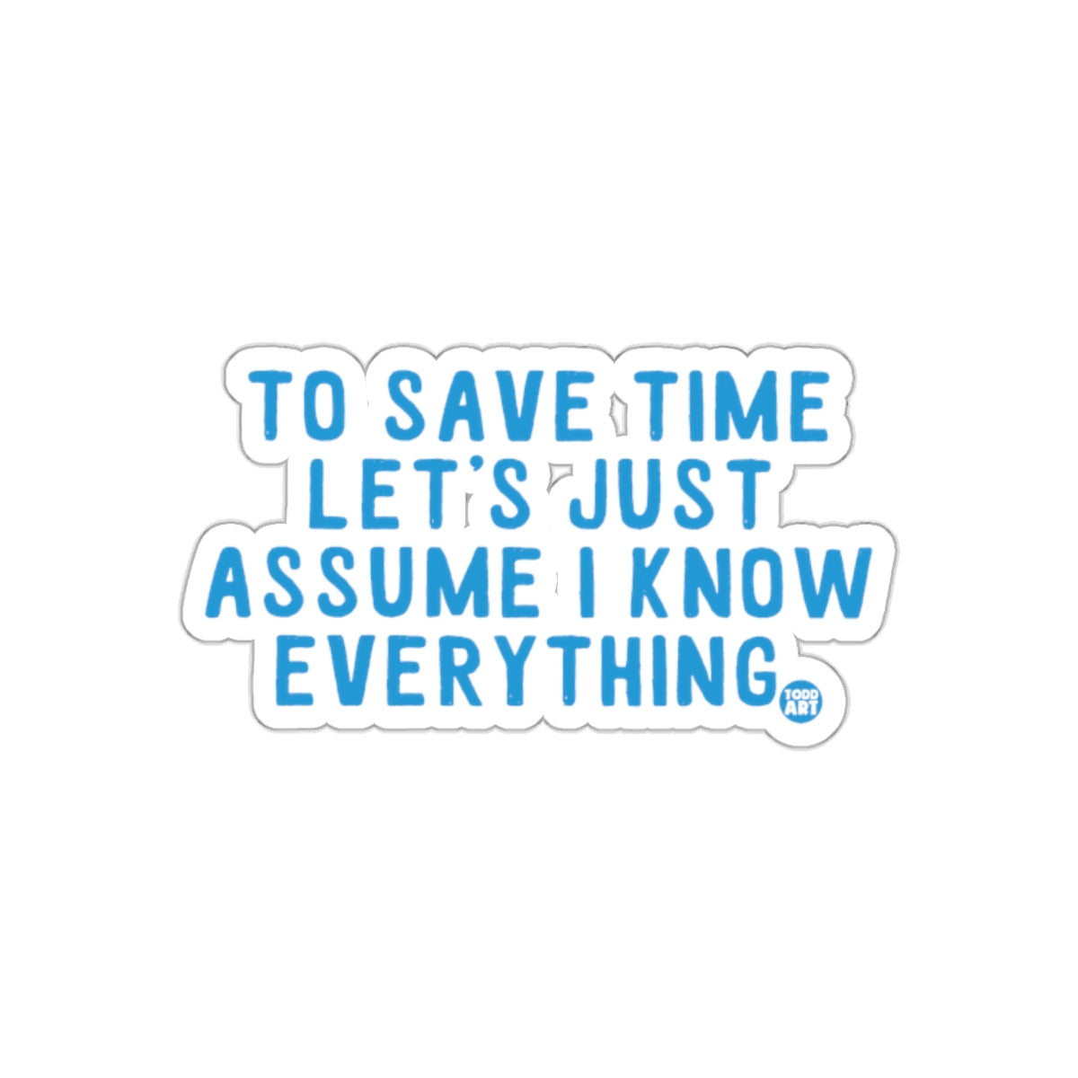 To Save Time Let's Just Assume I Know Everything sticker