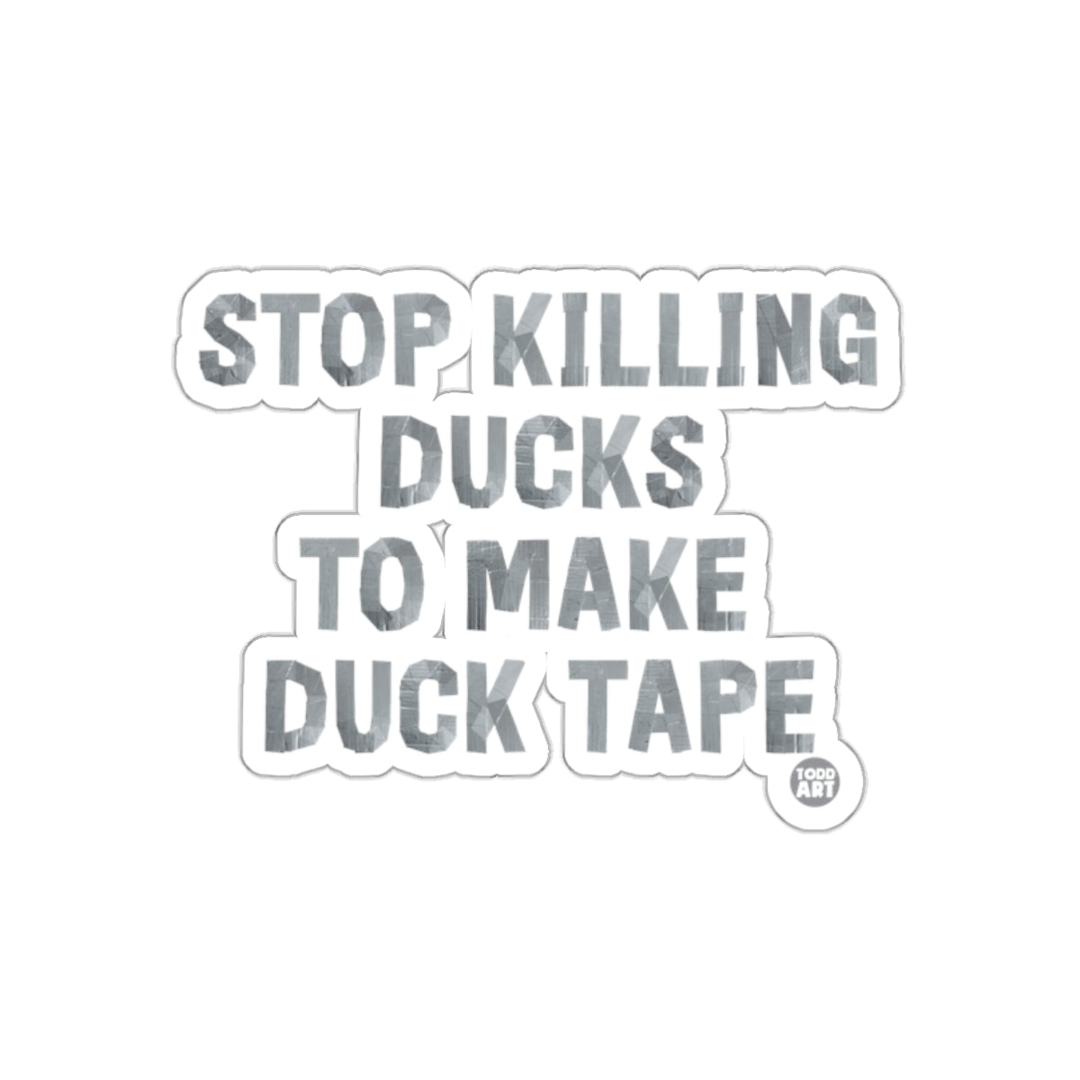 Unique Stop Killing Ducks to Make Duck Tape Sticker