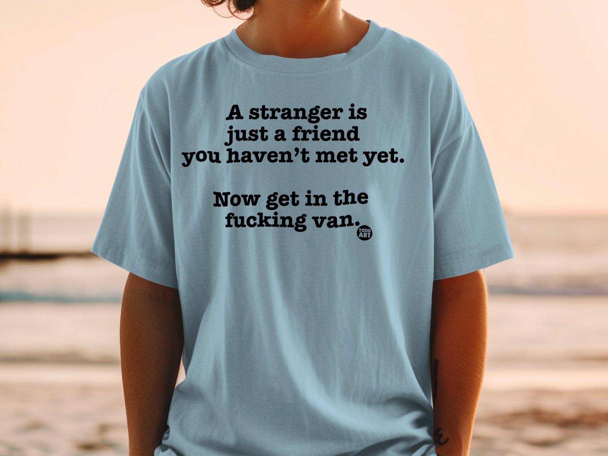 A stranger is just a friend you haven't met yet shirt