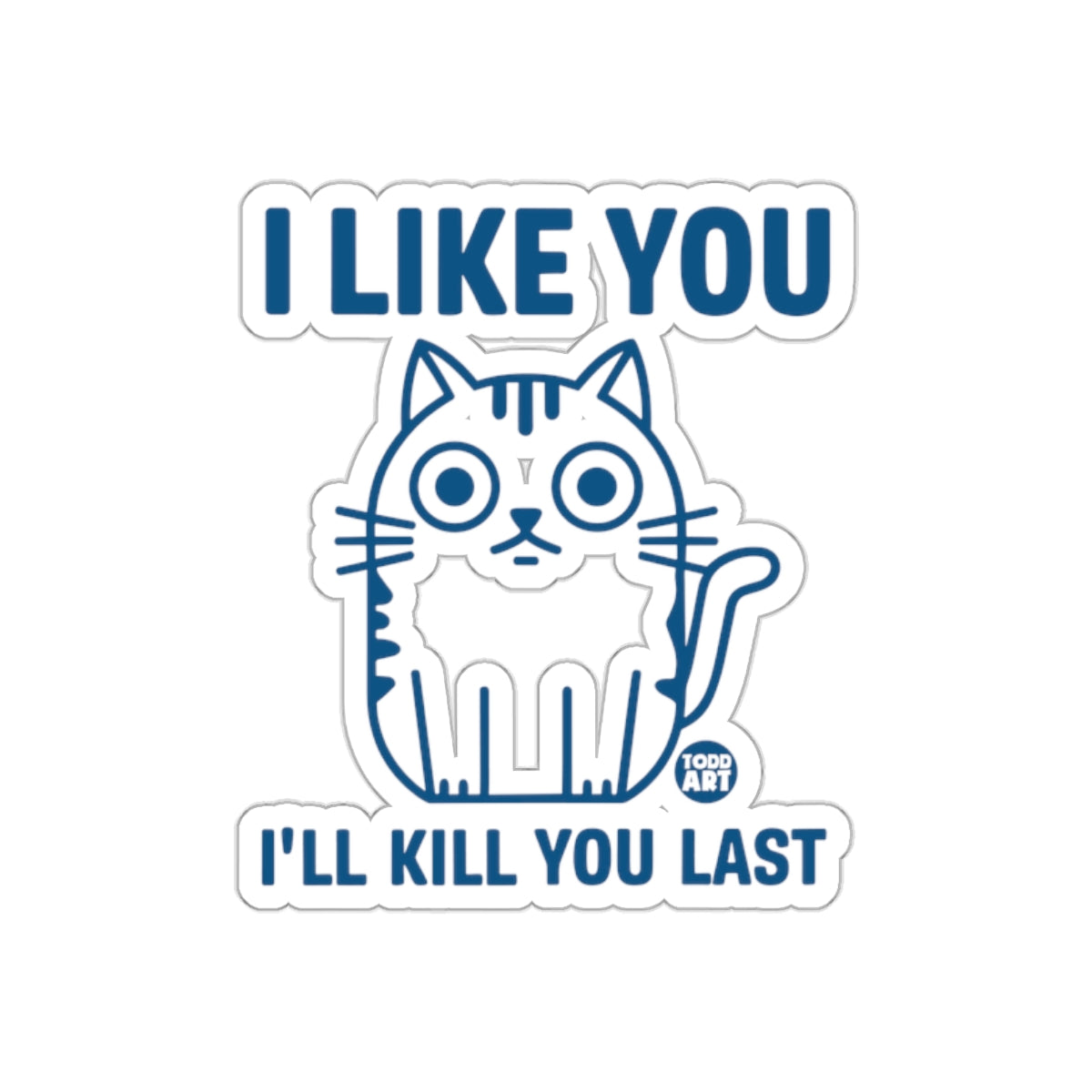 I Like You I'll Kill You Last Cat Art Sticker
