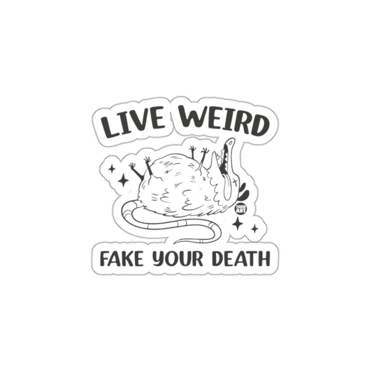 Live Weird Fake Your Death Todd Art Graphic Design Stickers