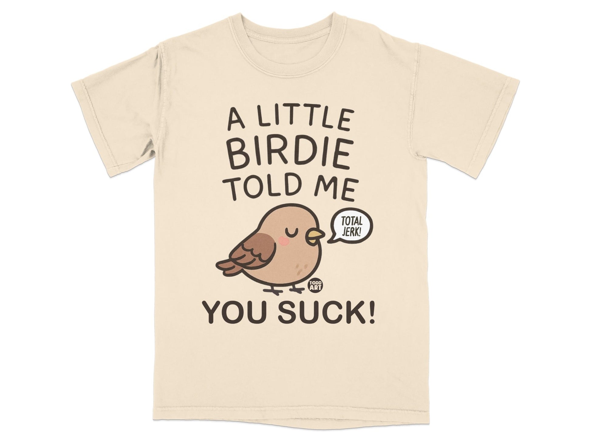 A Little Birdie Told Me You Suck Funny T-Shirt