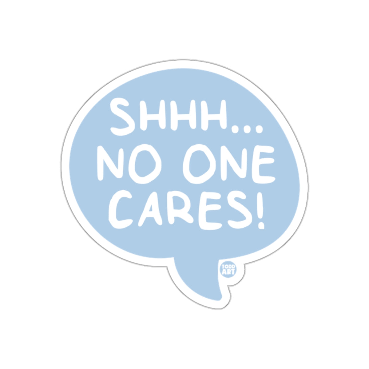 Shhh No One Cares Sticker Motivational Message Sticker