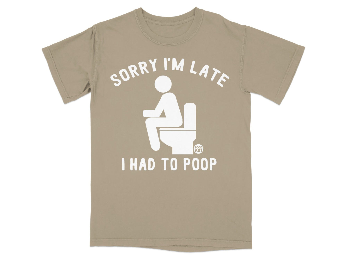 T-shirt with "Sorry I'm Late I Had to Poop" text and toilet graphic.