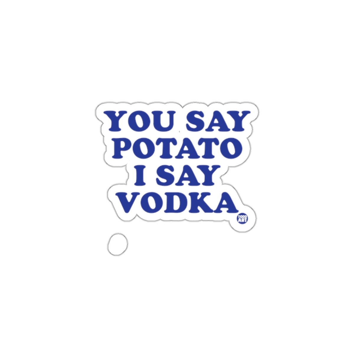 You Say Potato I Say Vodka Humor Sticker