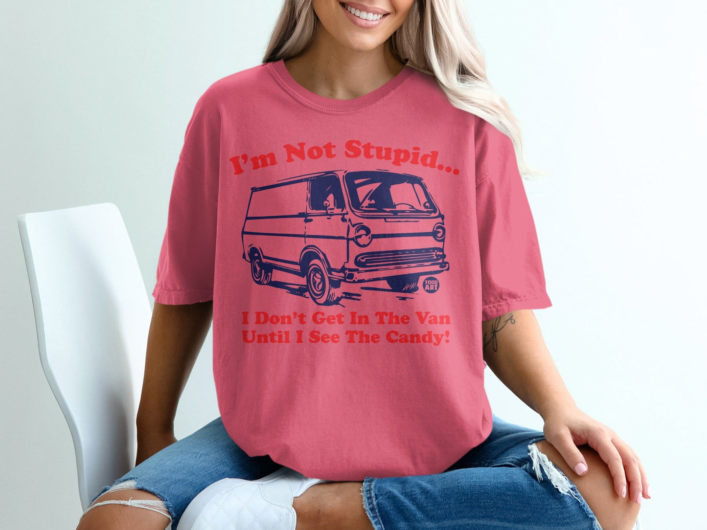 I'm Not Stupid I Don't Get In The Van Until I See Candy shirt
