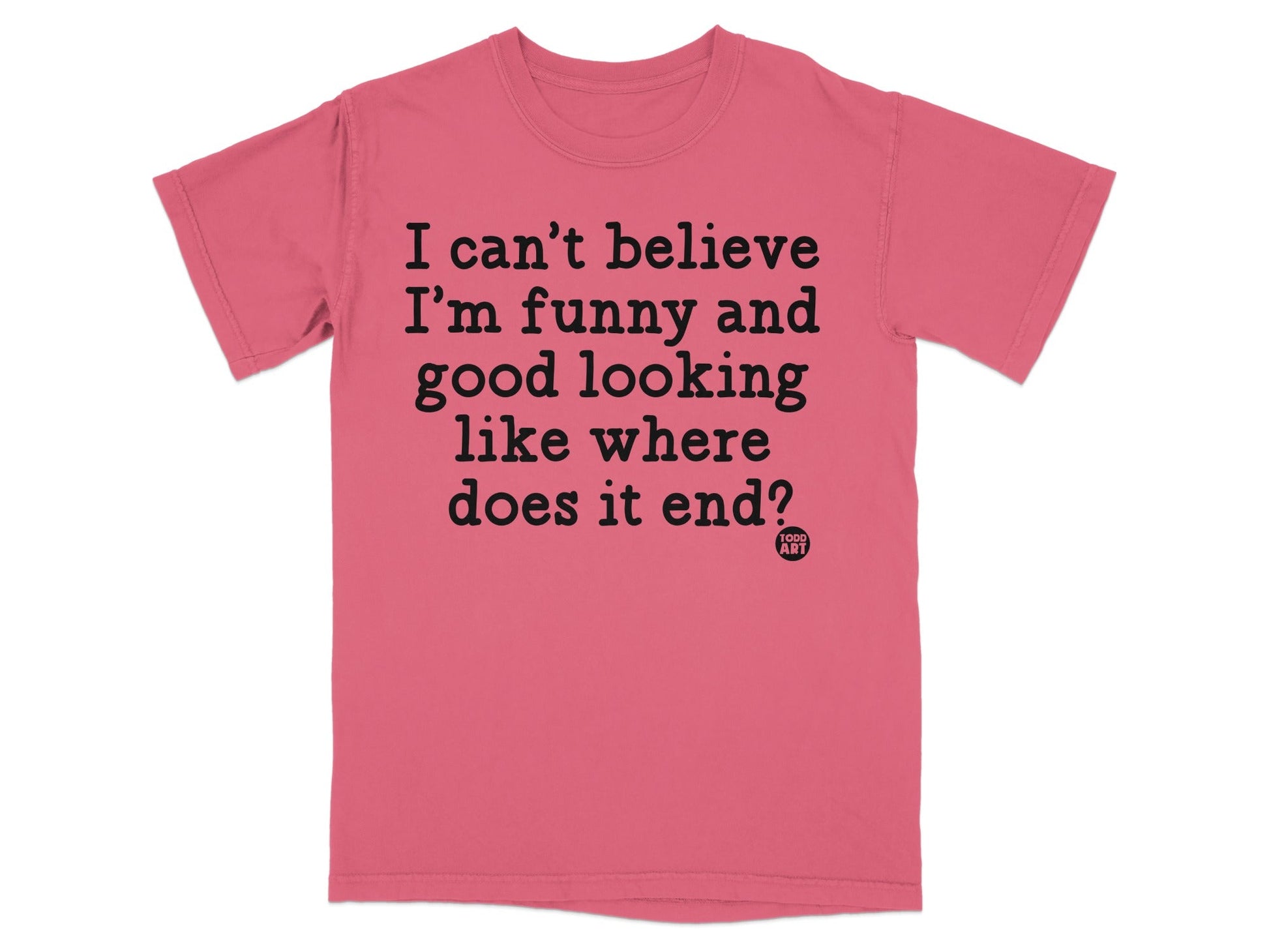 I Can't Believe I'm Funny Good Looking Shirt