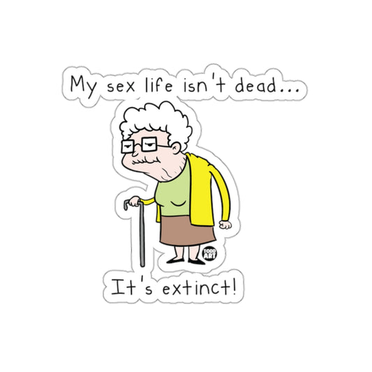 My Sex Life Isn't Dead It's Extinct Sticker
