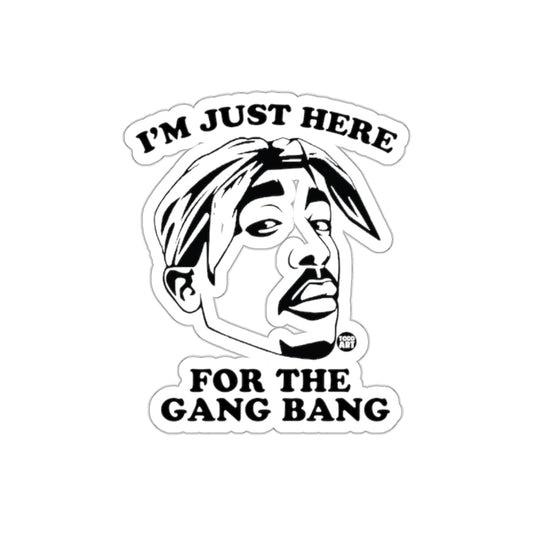 I Am Just Here For The Gang Bang Artwork sticker