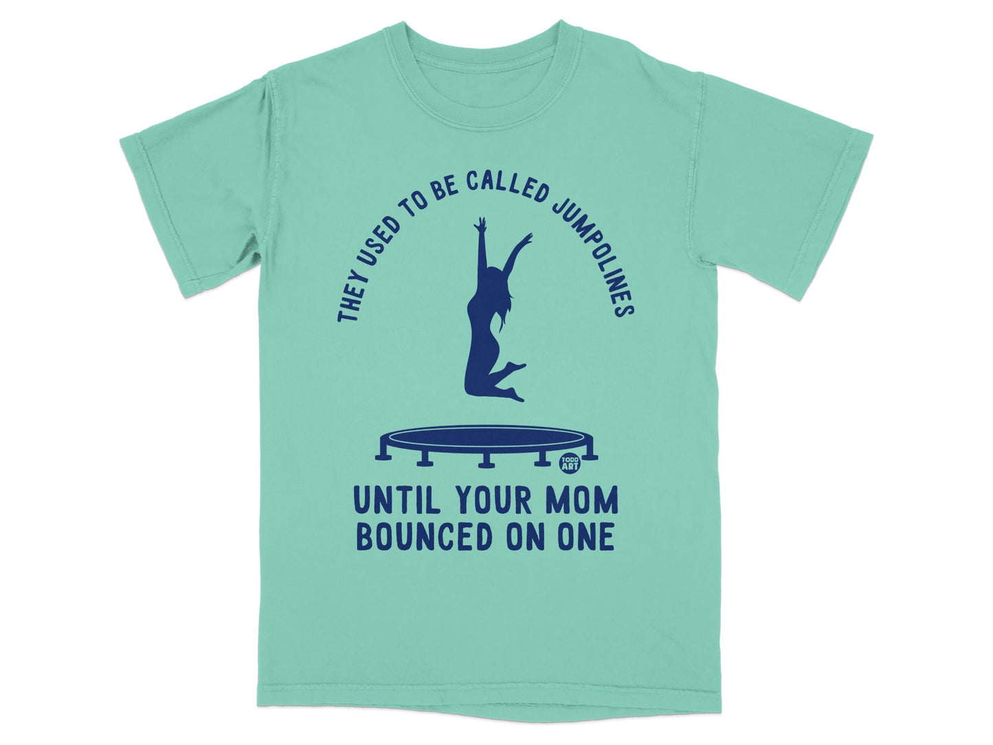 Teal t-shirt with trampoline and text "They used to be called jumpolines until your mom bounced on one".