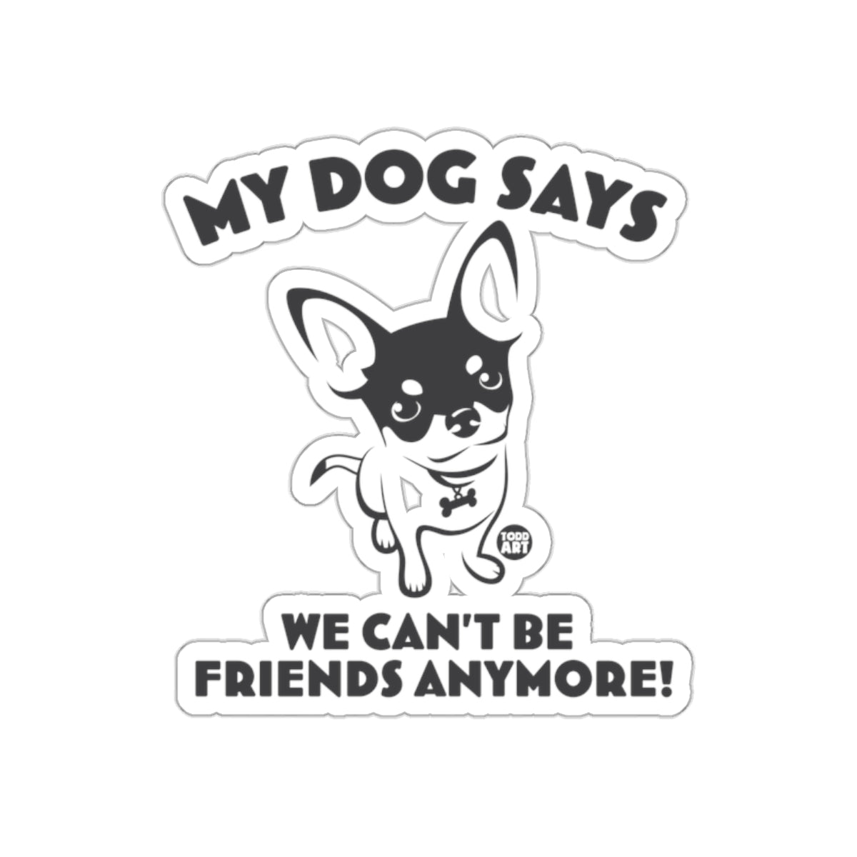My Dog Says We Can't Be Friends Anymore product
