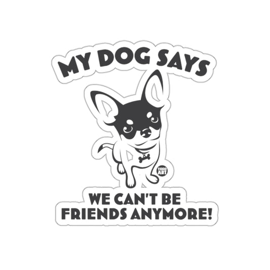 My Dog Says We Can't Be Friends Anymore product
