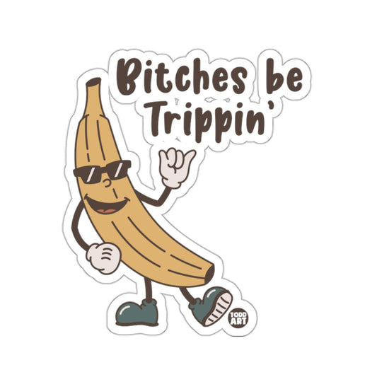 Bitches be Trippin banana character fun product type