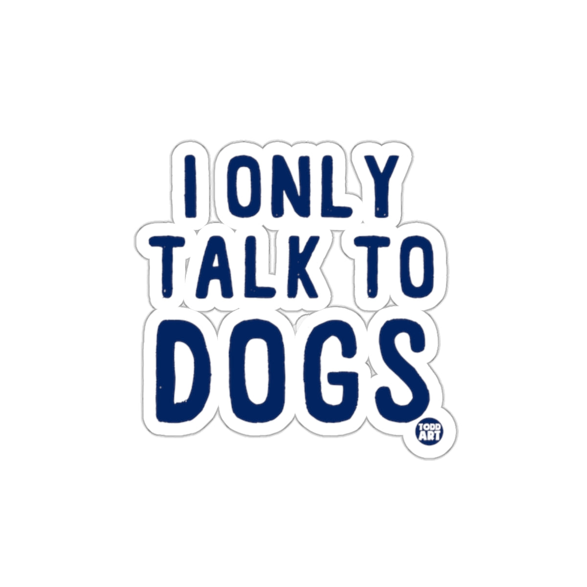 I Only Talk To Dogs Sticker Funny Pet Lovers Decal