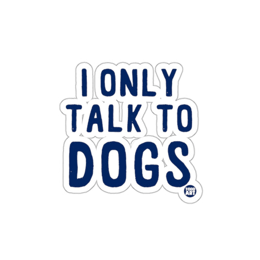 I Only Talk To Dogs Sticker Funny Pet Lovers Decal