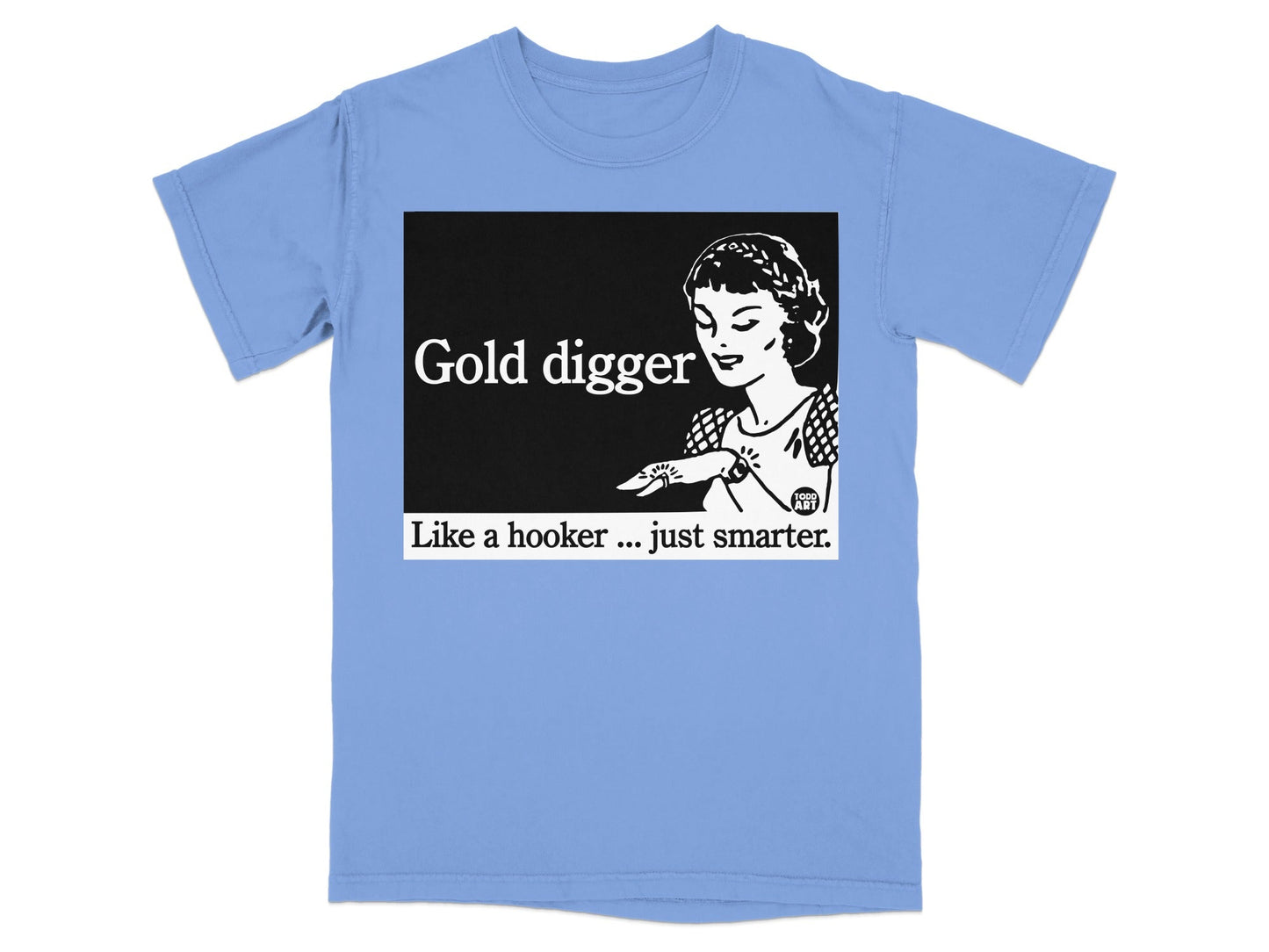 Light blue t-shirt with "Gold digger like a hooker... just smarter." graphic.