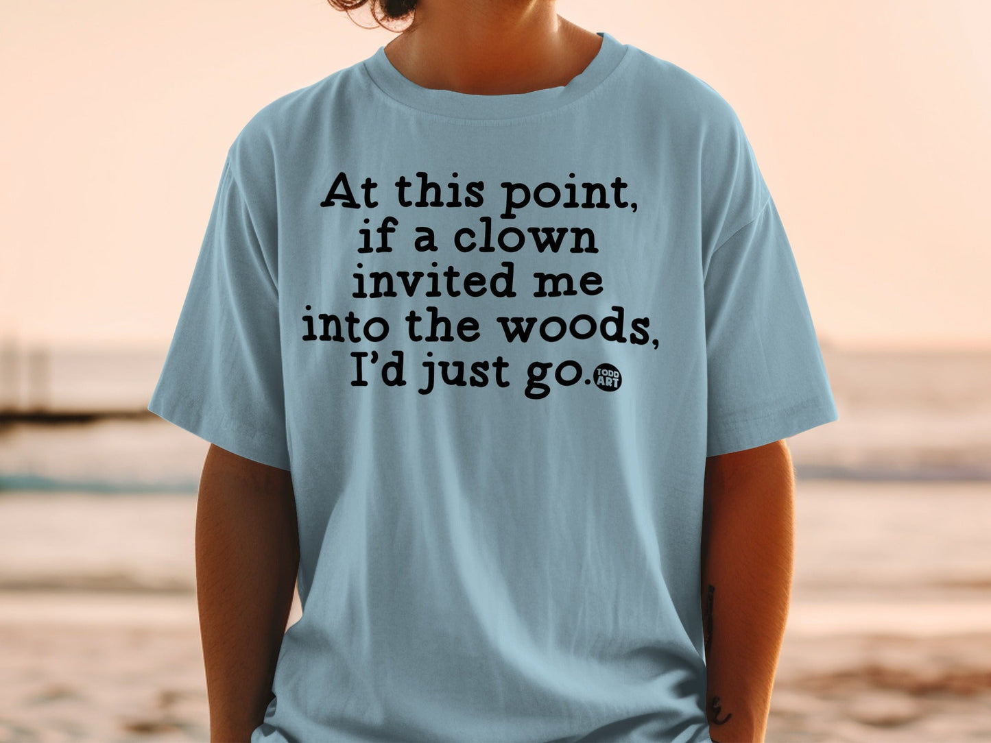 Clown Invited Me Into The Woods Casual T-Shirt