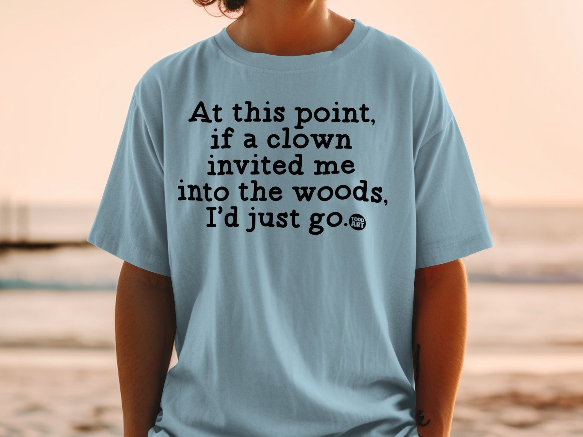 Clown Invited Me Into The Woods Casual T-Shirt