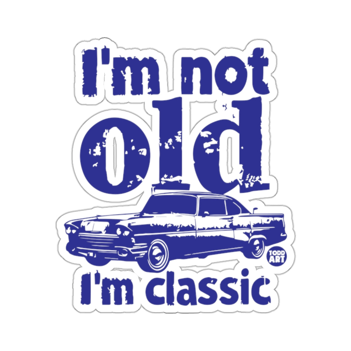 I'm Not Old I'm Classic Car Graphic Art Sticker