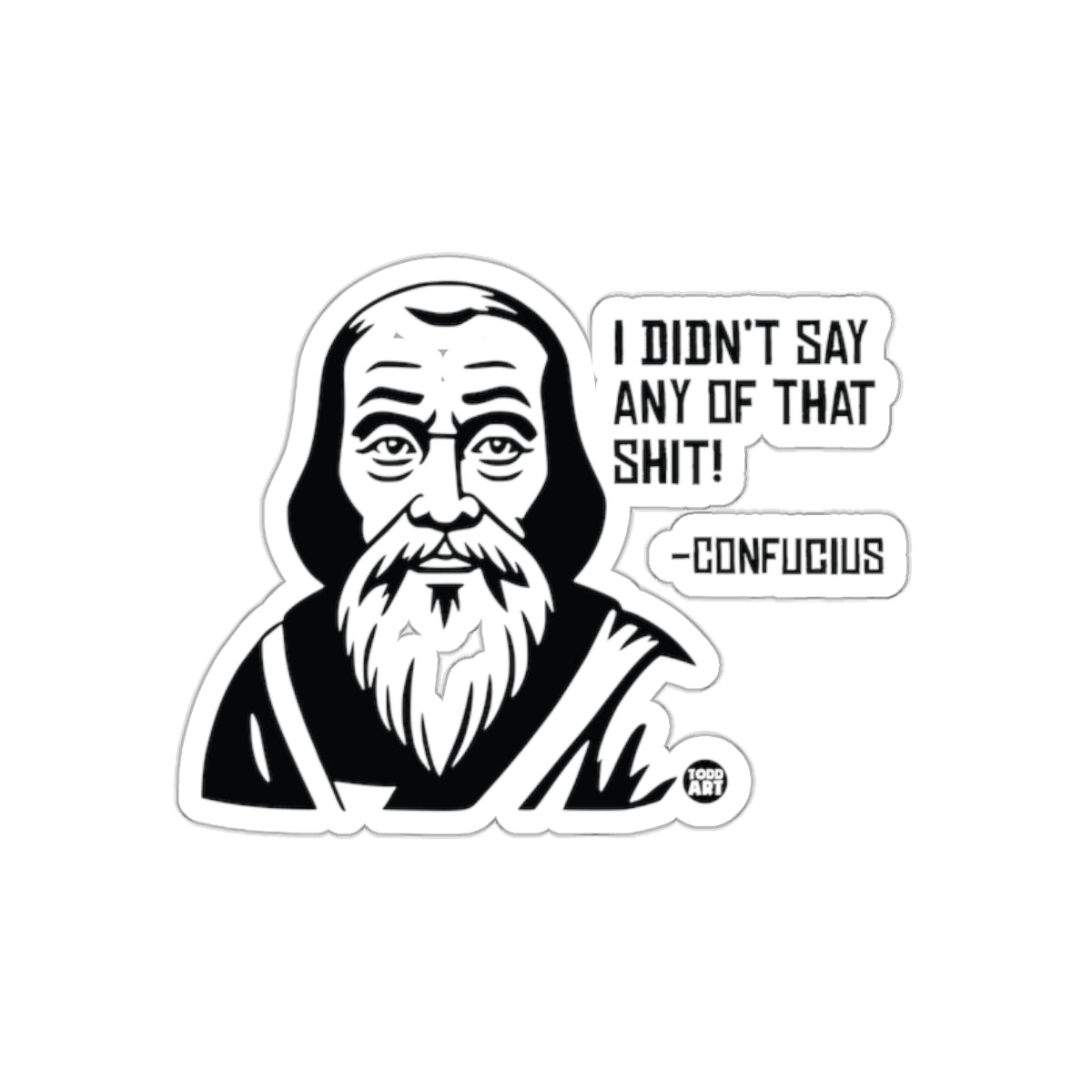 I Didn't Say Any Of That Shit Confucius sticker